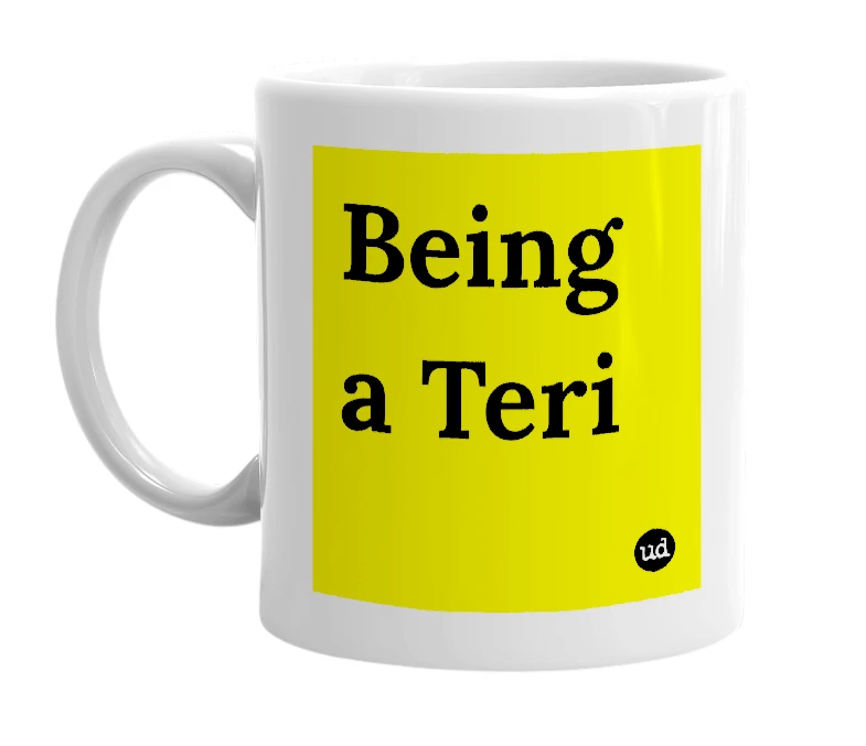 White mug with 'Being a Teri' in bold black letters