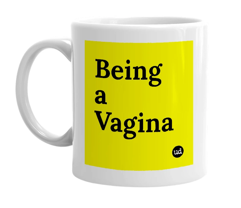 White mug with 'Being a Vagina' in bold black letters