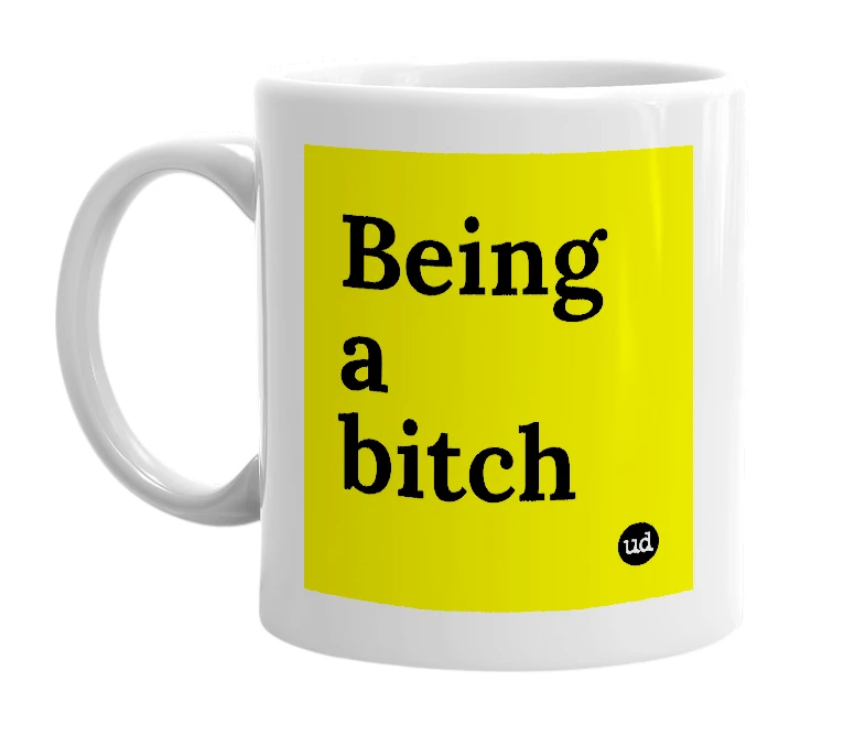 White mug with 'Being a bitch' in bold black letters