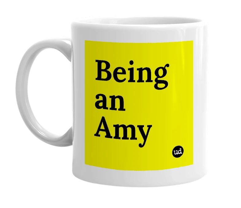 White mug with 'Being an Amy' in bold black letters
