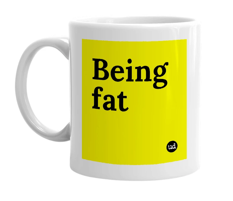 White mug with 'Being fat' in bold black letters
