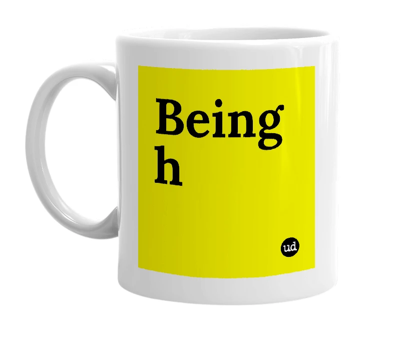 White mug with 'Being h' in bold black letters