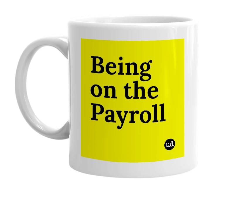 White mug with 'Being on the Payroll' in bold black letters