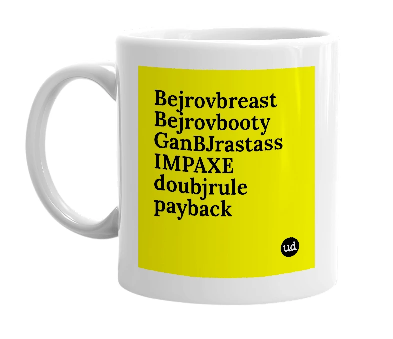 White mug with 'Bejrovbreast Bejrovbooty GanBJrastass IMPAXE doubjrule payback' in bold black letters