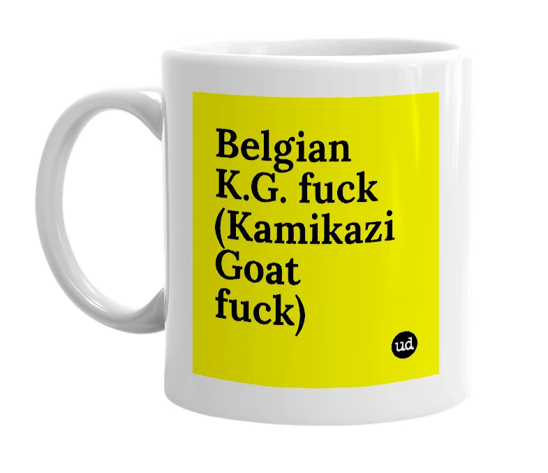 White mug with 'Belgian K.G. fuck (Kamikazi Goat fuck)' in bold black letters