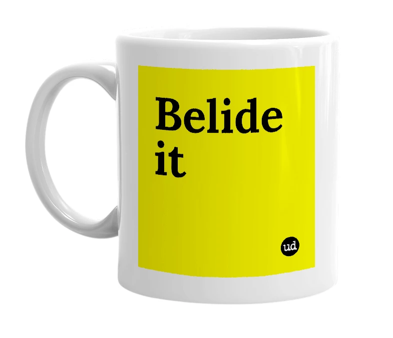 White mug with 'Belide it' in bold black letters