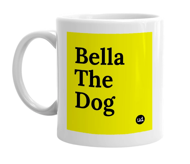 White mug with 'Bella The Dog' in bold black letters