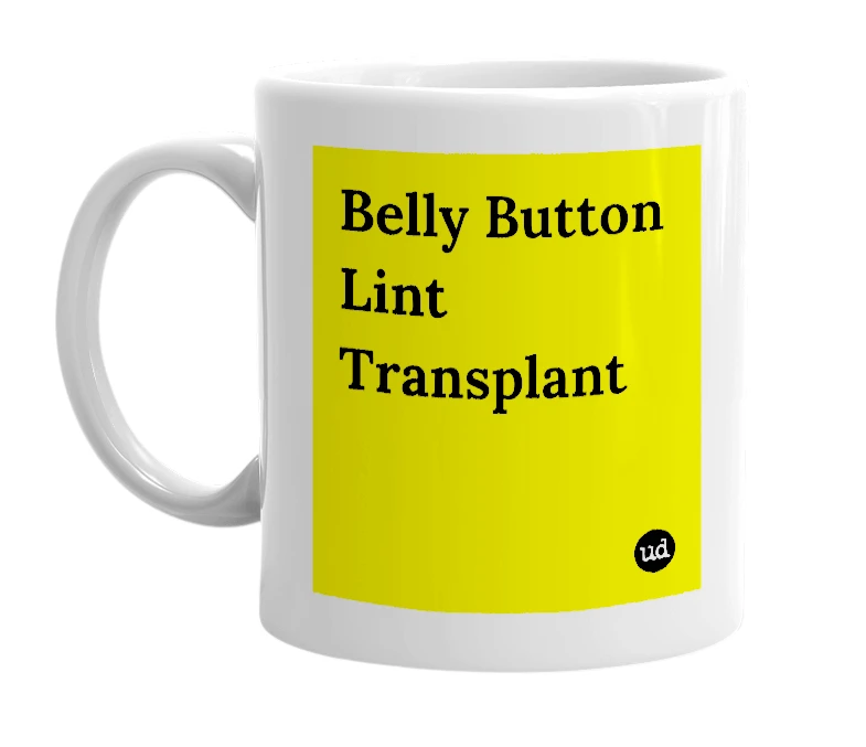 White mug with 'Belly Button Lint Transplant' in bold black letters