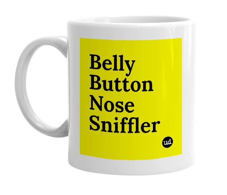 White mug with 'Belly Button Nose Sniffler' in bold black letters