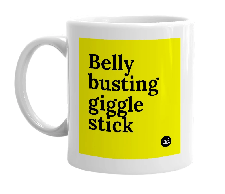 White mug with 'Belly busting giggle stick' in bold black letters