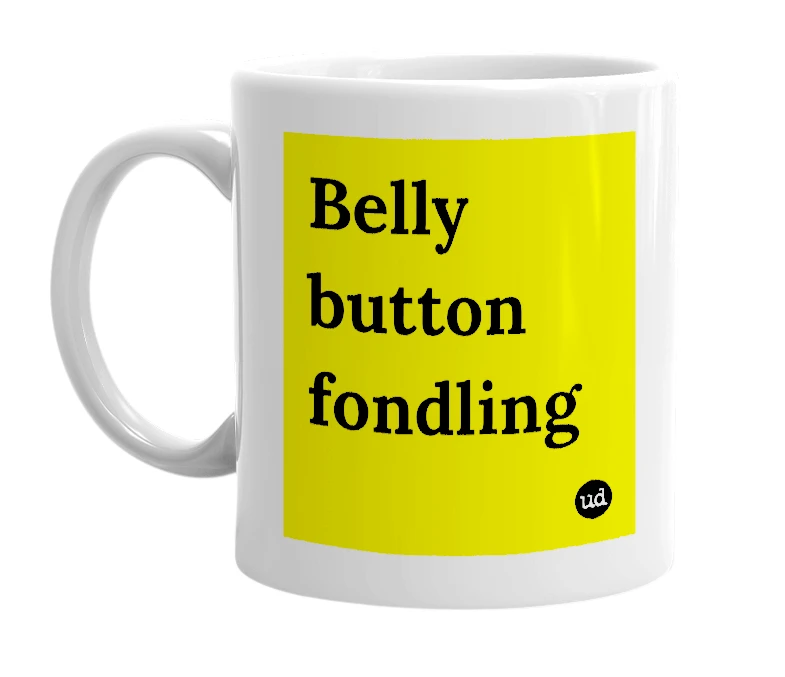 White mug with 'Belly button fondling' in bold black letters
