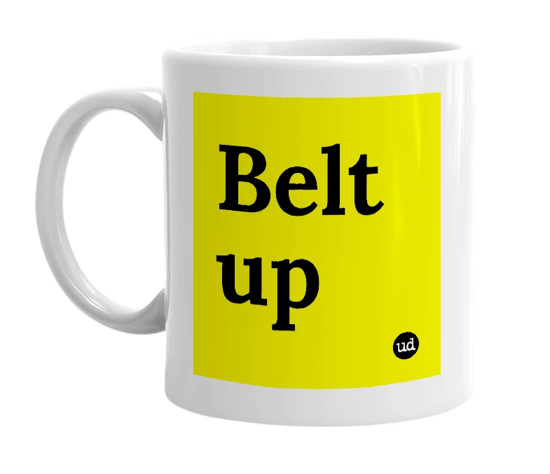 White mug with 'Belt up' in bold black letters