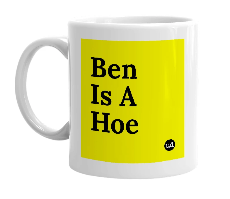 White mug with 'Ben Is A Hoe' in bold black letters