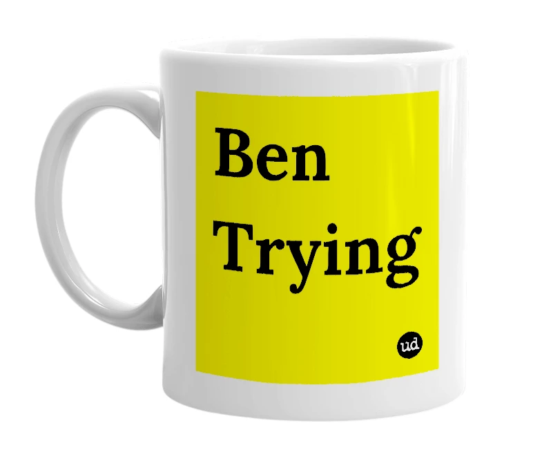 White mug with 'Ben Trying' in bold black letters