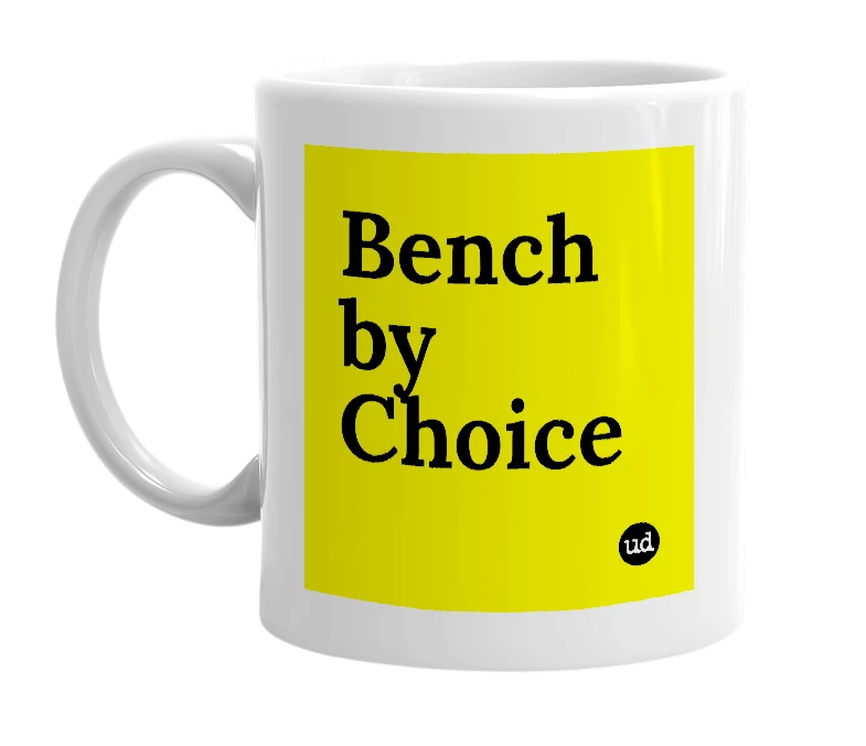 White mug with 'Bench by Choice' in bold black letters