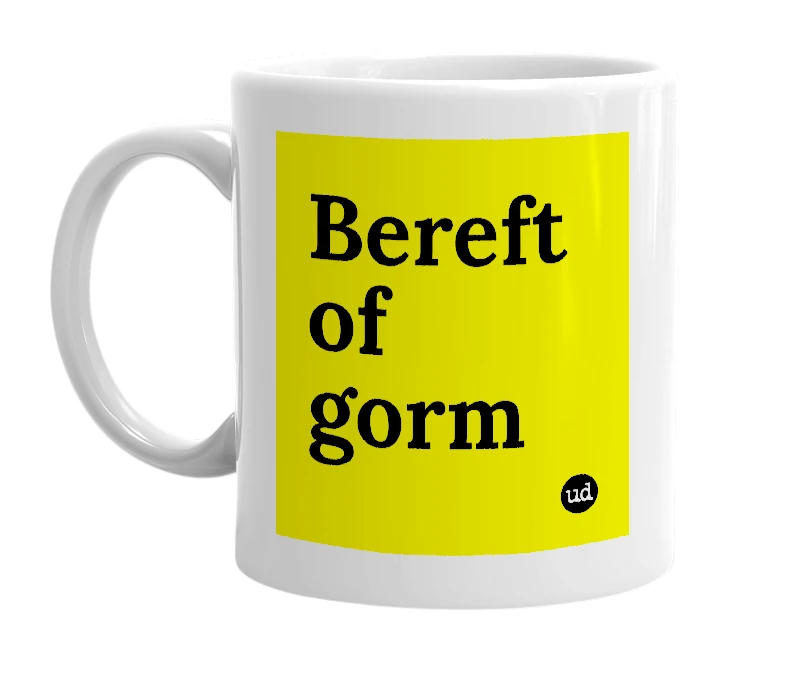 White mug with 'Bereft of gorm' in bold black letters