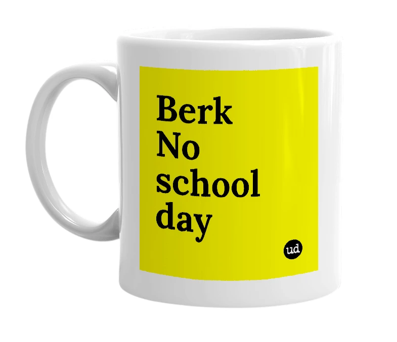 White mug with 'Berk No school day' in bold black letters