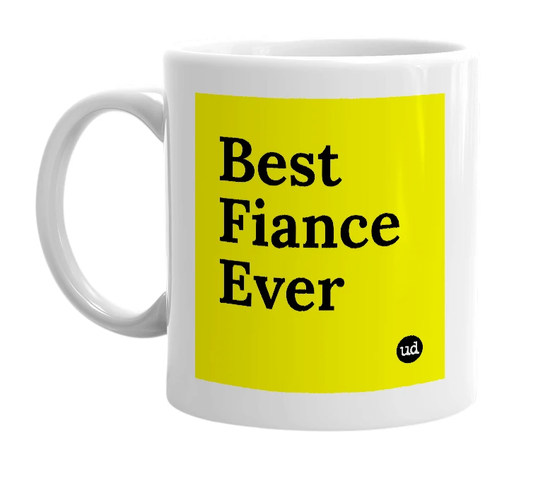 White mug with 'Best Fiance Ever' in bold black letters