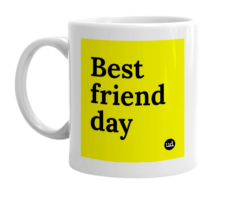 White mug with 'Best friend day' in bold black letters