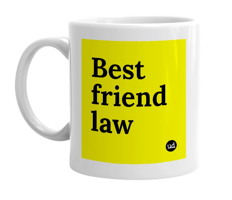 White mug with 'Best friend law' in bold black letters