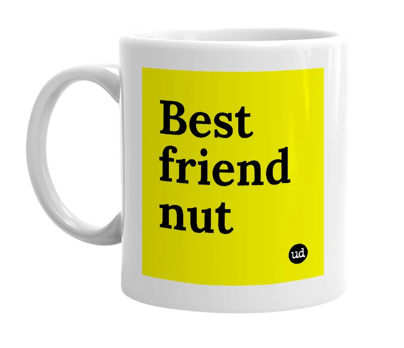 White mug with 'Best friend nut' in bold black letters