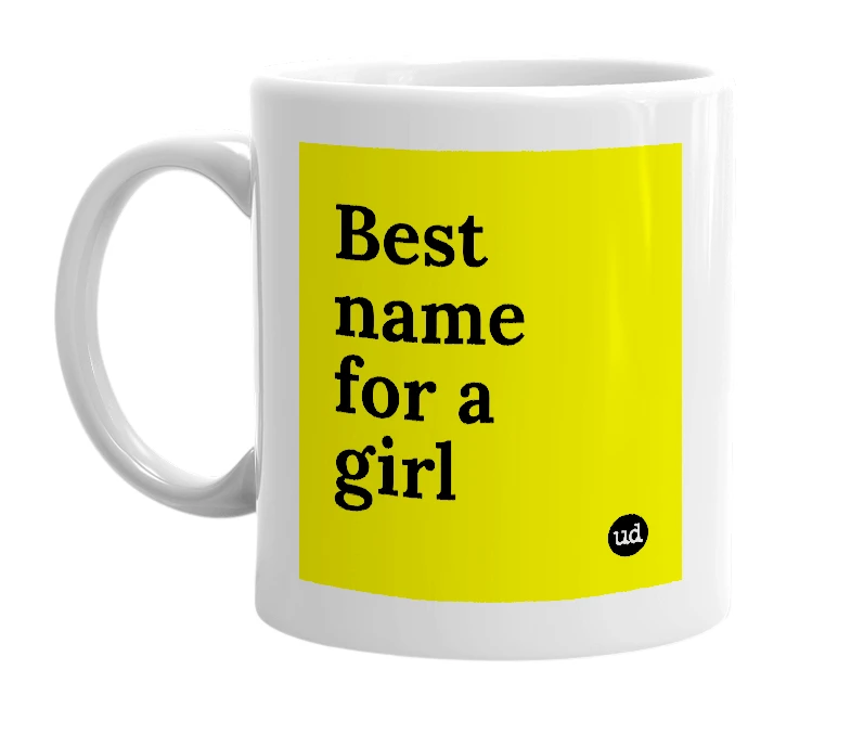 White mug with 'Best name for a girl' in bold black letters