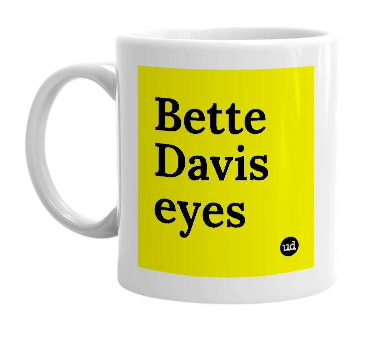 White mug with 'Bette Davis eyes' in bold black letters