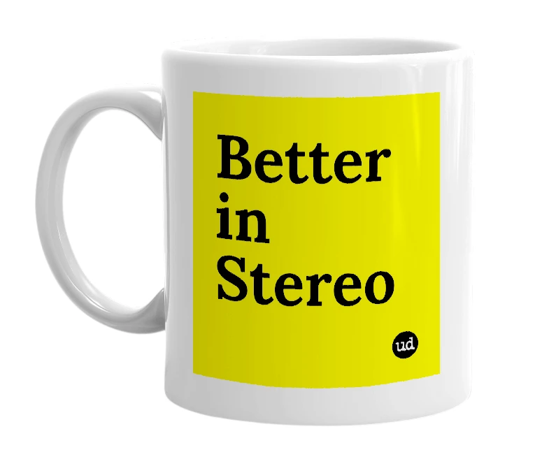 White mug with 'Better in Stereo' in bold black letters