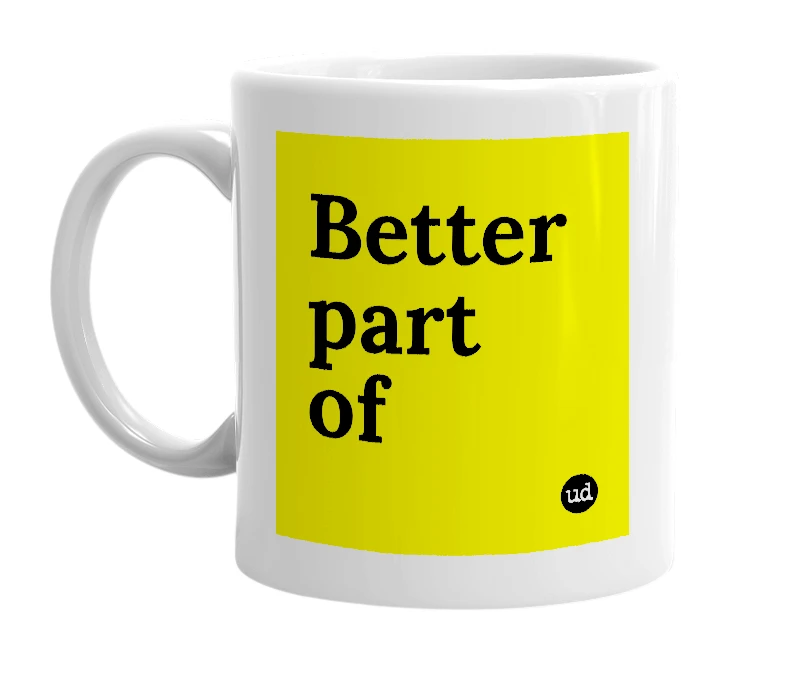 White mug with 'Better part of' in bold black letters