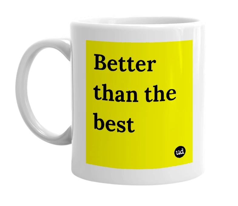 White mug with 'Better than the best' in bold black letters