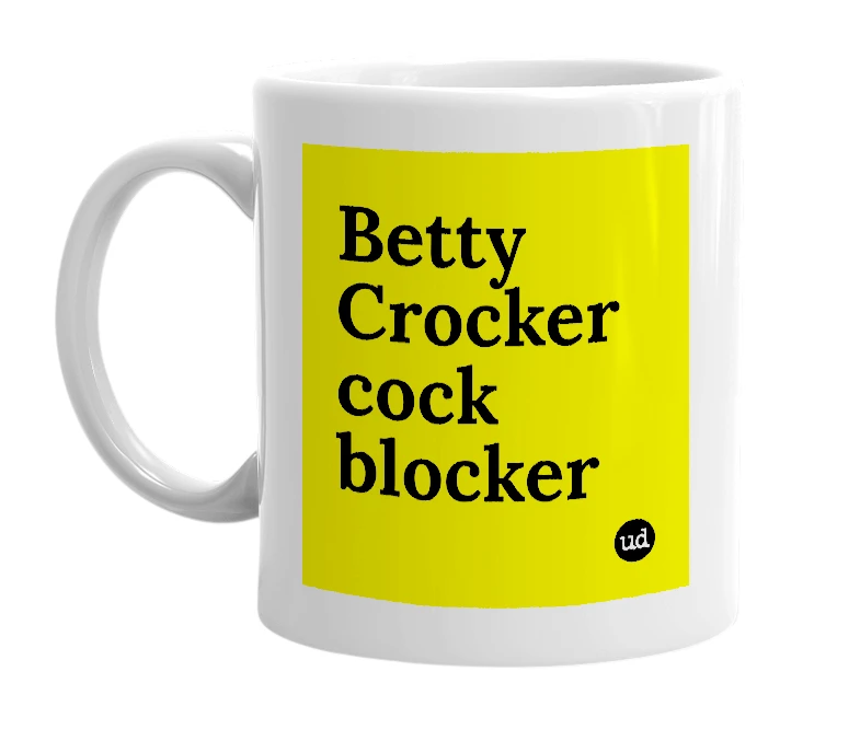 White mug with 'Betty Crocker cock blocker' in bold black letters
