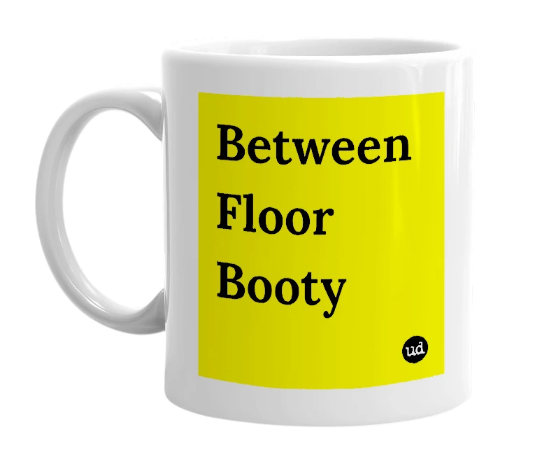 White mug with 'Between Floor Booty' in bold black letters