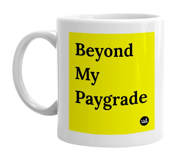 White mug with 'Beyond My Paygrade' in bold black letters