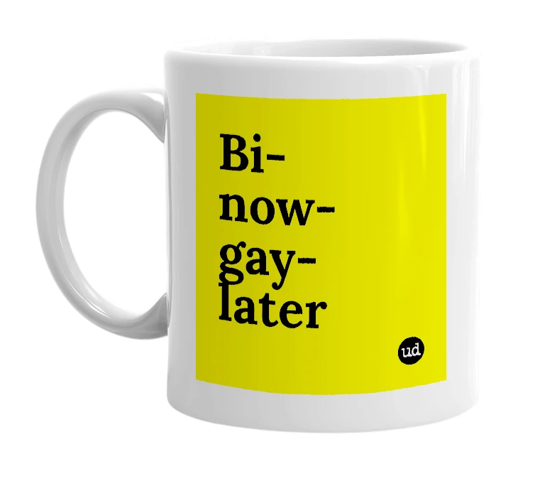 White mug with 'Bi-now-gay-later' in bold black letters