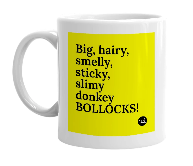 White mug with 'Big, hairy, smelly, sticky, slimy donkey BOLLOCKS!' in bold black letters