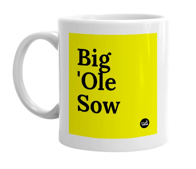 White mug with 'Big 'Ole Sow' in bold black letters