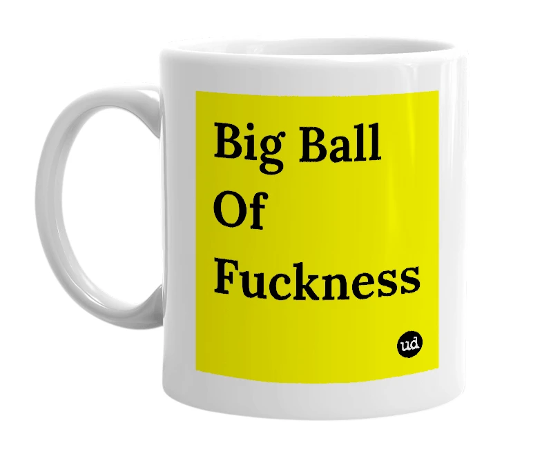 White mug with 'Big Ball Of Fuckness' in bold black letters