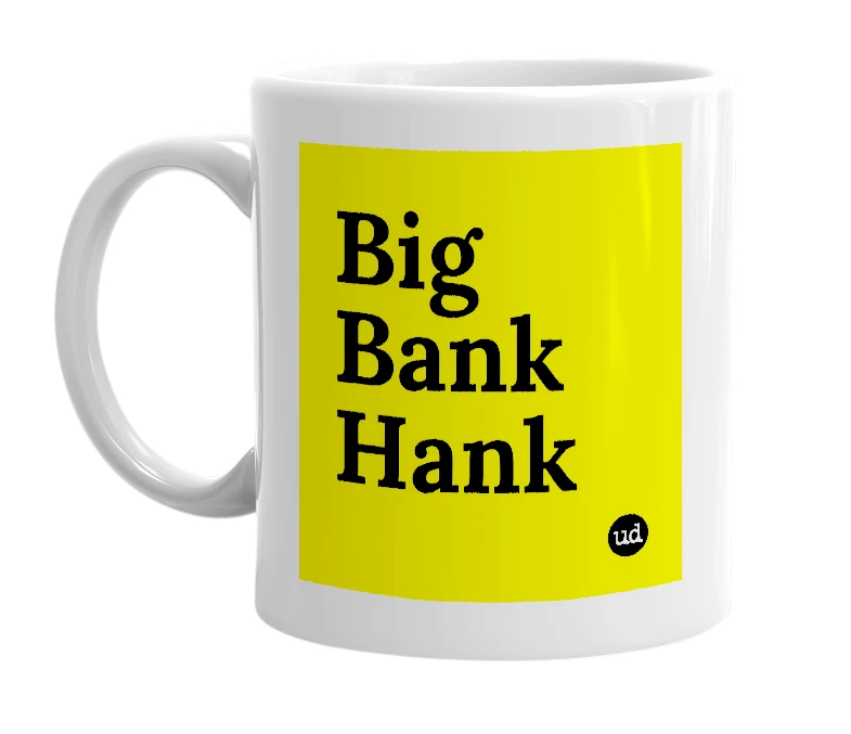 White mug with 'Big Bank Hank' in bold black letters