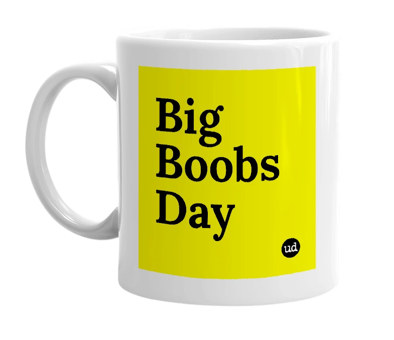 White mug with 'Big Boobs Day' in bold black letters