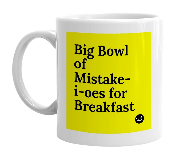 White mug with 'Big Bowl of Mistake-i-oes for Breakfast' in bold black letters