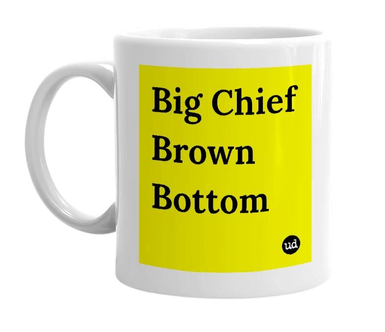 White mug with 'Big Chief Brown Bottom' in bold black letters