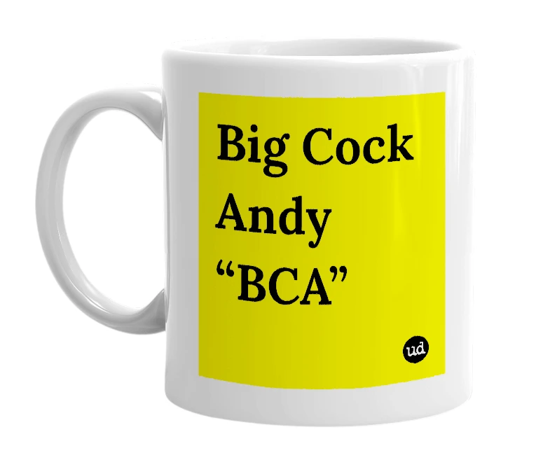 White mug with 'Big Cock Andy “BCA”' in bold black letters