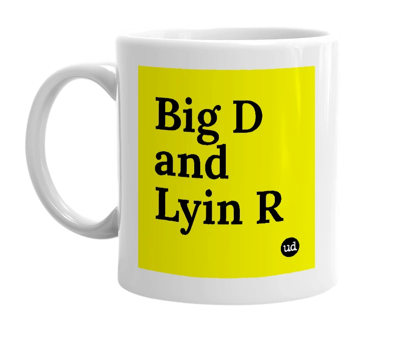 White mug with 'Big D and Lyin R' in bold black letters