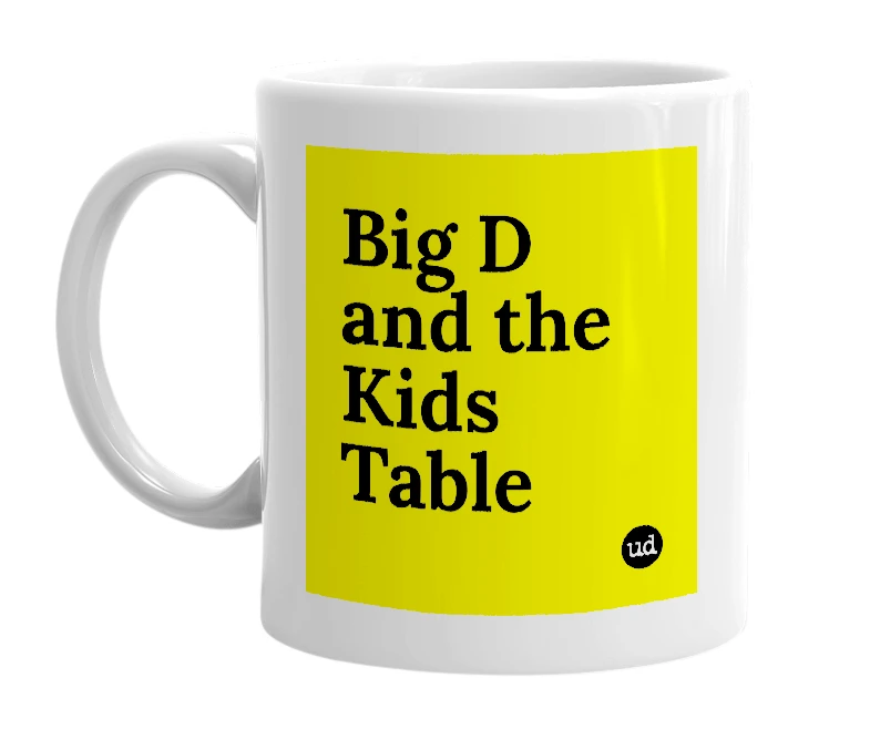 White mug with 'Big D and the Kids Table' in bold black letters