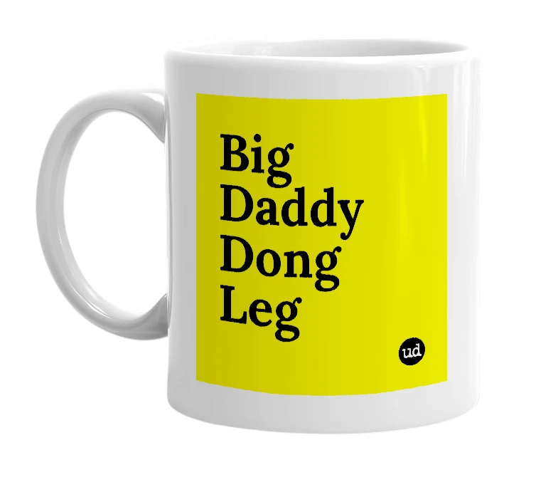 White mug with 'Big Daddy Dong Leg' in bold black letters