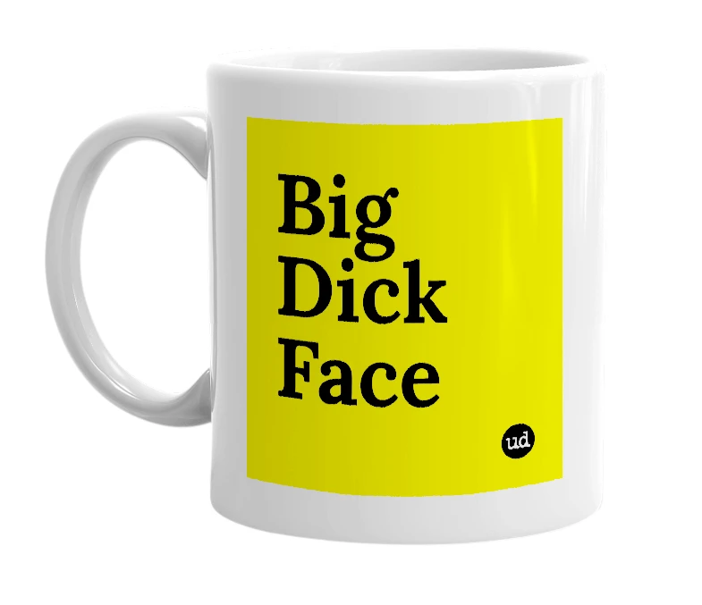 White mug with 'Big Dick Face' in bold black letters