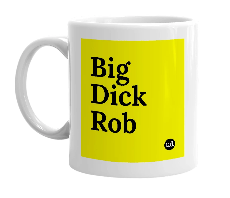 White mug with 'Big Dick Rob' in bold black letters