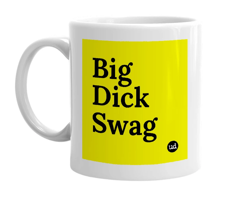 White mug with 'Big Dick Swag' in bold black letters