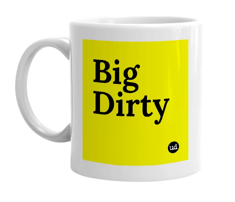 White mug with 'Big Dirty' in bold black letters