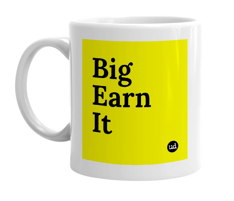 White mug with 'Big Earn It' in bold black letters